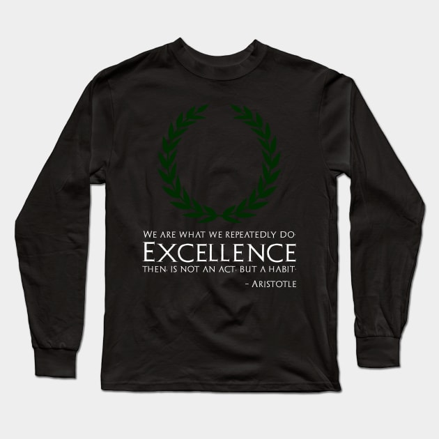 Ancient Greek Philosophy Aristotle Quote On Excellence Long Sleeve T-Shirt by Styr Designs